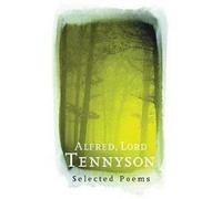Alfred, Lord Tennyson Selected Poems