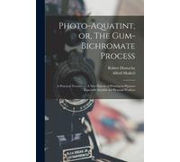 Alfred Maskell Robert Dem Photo-aquatint, or, The Gum-bichromate Pro (Paperback)