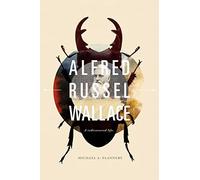 Alfred Russel Wallace: a Rediscovered Life - NEW Michael T. Flan 2011