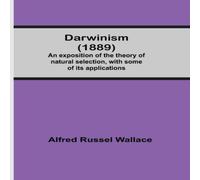 Alfred Russel Wallace Darwinism (1889) An Exposition Of The Theory Of Natural Selection Alfred Russel Wallace Multicolor