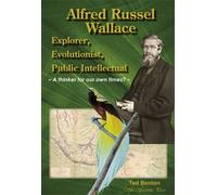 Alfred Russel Wallace: Explorer, Evolutionist, Public Intellectual: A Thinker for Our Own Times?