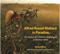 Alfred Russel Wallace in Paradise : The Odyssey of a Victorian Evolutionist in His Own Words