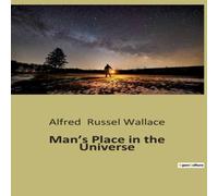 Alfred Russel Wallace Man's Place in the Universe:Exploring Humanity's Cosmic Alfred Russel Wallace Multicolor