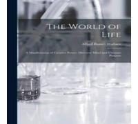 Alfred Russel Wallace The World of Life; a Manifestation of Creative Power, Directive Alfred Russel Wallace Multicolor