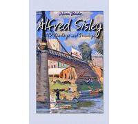 Alfred Sisley: 170 Paintings and Drawings: Volume 16 (Painting & Drawings)