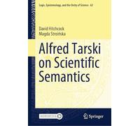 Alfred Tarski on Scientific Semantics: 62 (Logic, Epistemology, and the Unity of Science, 62)