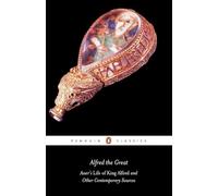 Alfred the Great: Asser's Life of King Alfred and Other Contemporary Sources