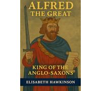 Alfred the Great: King of the Anglo-Saxons (Historical Biographies)