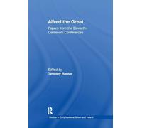 Alfred the Great: Papers from the Eleventh-Centenary Conferences (Studies in Early Medieval Britain and Ireland)