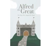 Alfred the Great: The King Who Taught His People
