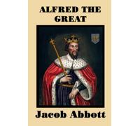 Alfred the Great: The Warrior King Who Defended England and Revived Learning: A Historical Biography of England's Warrior King and Nation-Builder