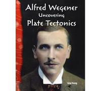 Alfred Wegener: Uncovering Plate Tectonics (Science: Informational Text)