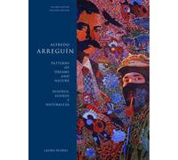 Alfredo Arreguin: Patterns of Dreams and Nature / Disenos, Suenos y Naturaleza