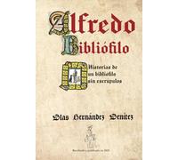 Alfredo Bibliófilo: Historias de un bibliófilo sin escrúpulos