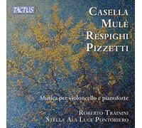 Roberto Trainini; Stella Ala Luce Pontoriero - Alfredo Casella, Giuseppe Mule, Ottorino Respighi, Ildebrando Pizzetti: Musica for cello and piano