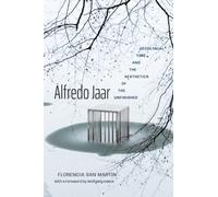 Alfredo Jaar : Decolonial Time and the Aesthetics of the Unfinished