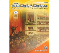 Alfred's Great Music & Musicians, Book & CD, Bk 1: An Overview of Music History (Book & CD) (Premier Piano Course)