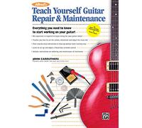 Alfred's Teach Yourself Guitar Repair & Maintenance: Everything You Need to Know to Start Working on Your Guitar!