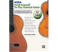 Alfred'S Teach Yourself to Play Classical Guitar: Everything You Need to Know to Start Playing Classical Guitar Now!, Book & Online Video/Audio/Software