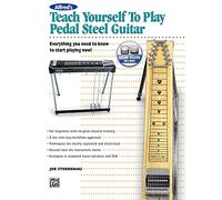 Alfred's Teach Yourself to Play Pedal Steel Guitar : Everything You Need to Know to Start Playing Now! (Book & CD): Everything You Need to Know to Start Playing Now!, Book & Online Audio