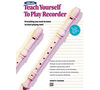 Alfred's Teach Yourself to Play Recorder: Everything You Need to Know to Start Playing Now!