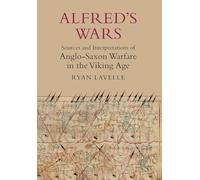 Alfred's Wars: Sources and Interpretations of Anglo-Saxon Warfare in the Viking Age: (Warfare in History)
