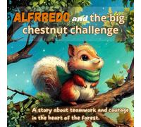 Alfrredo and the Big Chestnut Challenge: A story about teamwork and courage in the heart of the forest.