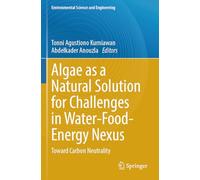 Algae as a Natural Solution for Challenges in Water-Food-Energy Nexus: Toward Carbon Neutrality (Environmental Science and Engineering)
