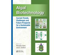 Algal Biotechnology : Current Trends, Challenges and Future Prospects for a Sustainable Environment