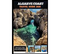 ALGARVE COAST TRAVEL GUIDE 2026: Golden Beaches, Hidden Coves, and the Sun-Kissed Escape of Southern Portugal (DESTINATION GUIDE TO GLOBAL TRAVELER)