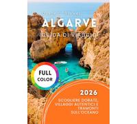 Algarve Guida di viaggio 2026: Scogliere Dorate, Villaggi Autentici e Tramonti sull’Oceano