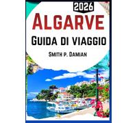 Algarve Guida di viaggio 2026: Scopri spiagge nascoste, sentieri panoramici e avventure locali, consigli sul budget e altro ancora