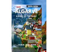 ALGARVE GUIDE DE VOYAGE 2025-2026: Explorez, détendez-vous et découvrez l'Algarve comme jamais auparavant