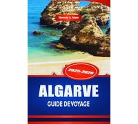 ALGARVE GUIDE DE VOYAGE 2025-2026: Explorez les plages et les villes côtières du sud du Portugal