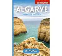 ALGARVE GUIDE DE VOYAGE 2025/2026: Explorez les plages, la culture, la cuisine et les joyaux cachés