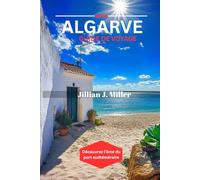 ALGARVE GUIDE DE VOYAGE 2025: Découvrez l'âme du port sudtéméraire