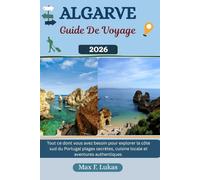ALGARVE GUIDE DE VOYAGE: Tout ce dont vous avez besoin pour explorer la côte sud du Portugal : plages secrètes, cuisine locale et aventures authentiques (Max Lukas le voyageur FR)