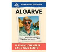 Algarve: Klippen, Kaffee und das Gefühl, den Kalender überlistet zu haben. Der erfundene Reiseführer
