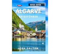 ALGARVE REISEFÜHRER 2025-2026: Erkunden, entspannen und erleben Sie die Algarve wie nie zuvor