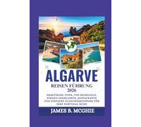 ALGARVE REISEN FÜHRUNG 2026: Praktische Tipps, Top-Reiseziele, Strand-Highlights, Restaurants und einfache Planungshinweise für Ihre Portugal Reise