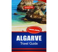 ALGARVE TRAVEL GUIDE 2025-2026: Explore Southern Portugal’s Beaches and Coastal Towns