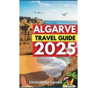 ALGARVE TRAVEL GUIDE 2025: Discover Hidden Coves, Golden Beaches & Authentic Portuguese Charm