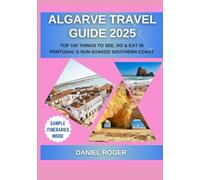 Algarve Travel Guide 2025: Top 100 Things to See, Do & Eat in Portugal’s Sun-Soaked Southern Coast (Wanderlust Chronicles Travel Guide Series)
