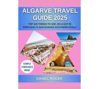 Algarve Travel Guide 2025: Top 100 Things to See, Do & Eat in Portugal’s Sun-Soaked Southern Coast (Wanderlust Chronicles Travel Guide Series)