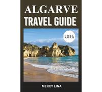 ALGARVE TRAVEL GUIDE 2026: Discover Golden Beaches, Dramatic Cliffs, Coastal Villages, Hidden Coves, Local Cuisine, and Essential Visitor Tips.