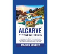 ALGARVE VOYAGE GUIDE 2026: Conseils pratiques, incontournables, plages magnifiques, bonnes adresses gourmandes et astuces pour organiser facilement votre voyage au Portugal