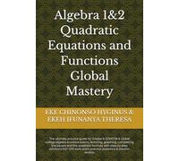 Algebra 1&2 Quadratic Equations and Functions Mastery: The ultimate practice guide for Grades 9-12, factoring, graphing, completing the square and the ... exam practice questions & solution section