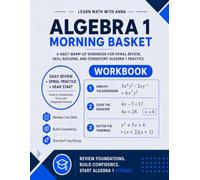 Algebra 1 Morning Basket: A Homeschool Algebra 1 Workbook with 175 Daily Warm-Ups, Spiral Review, and Skills Practice
