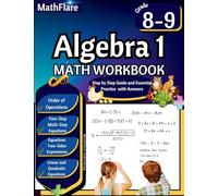 Algebra 1 Workbook 8th and 9th Grade: Grade 8-9 Algebra 1 Workbook, Standard Linear Equations, Quadratic Equations, Order of Operations, Two-Step, ... Simplify Expressions (Mathflare Workbooks)