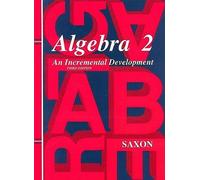 Algebra 2: An Incremental Development (Saxon Algebra)